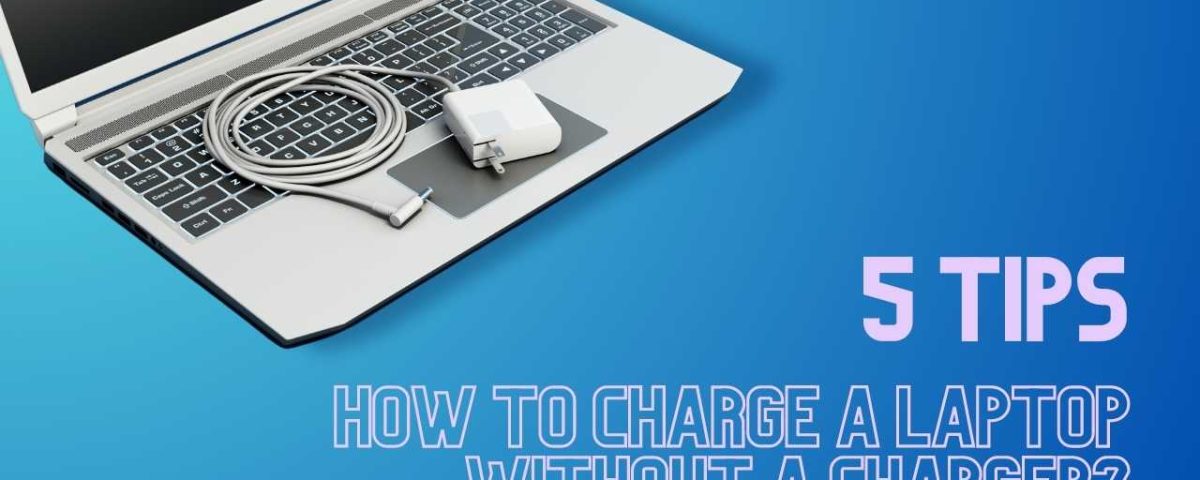 5 Tips for How to Charge a Laptop without a Charger