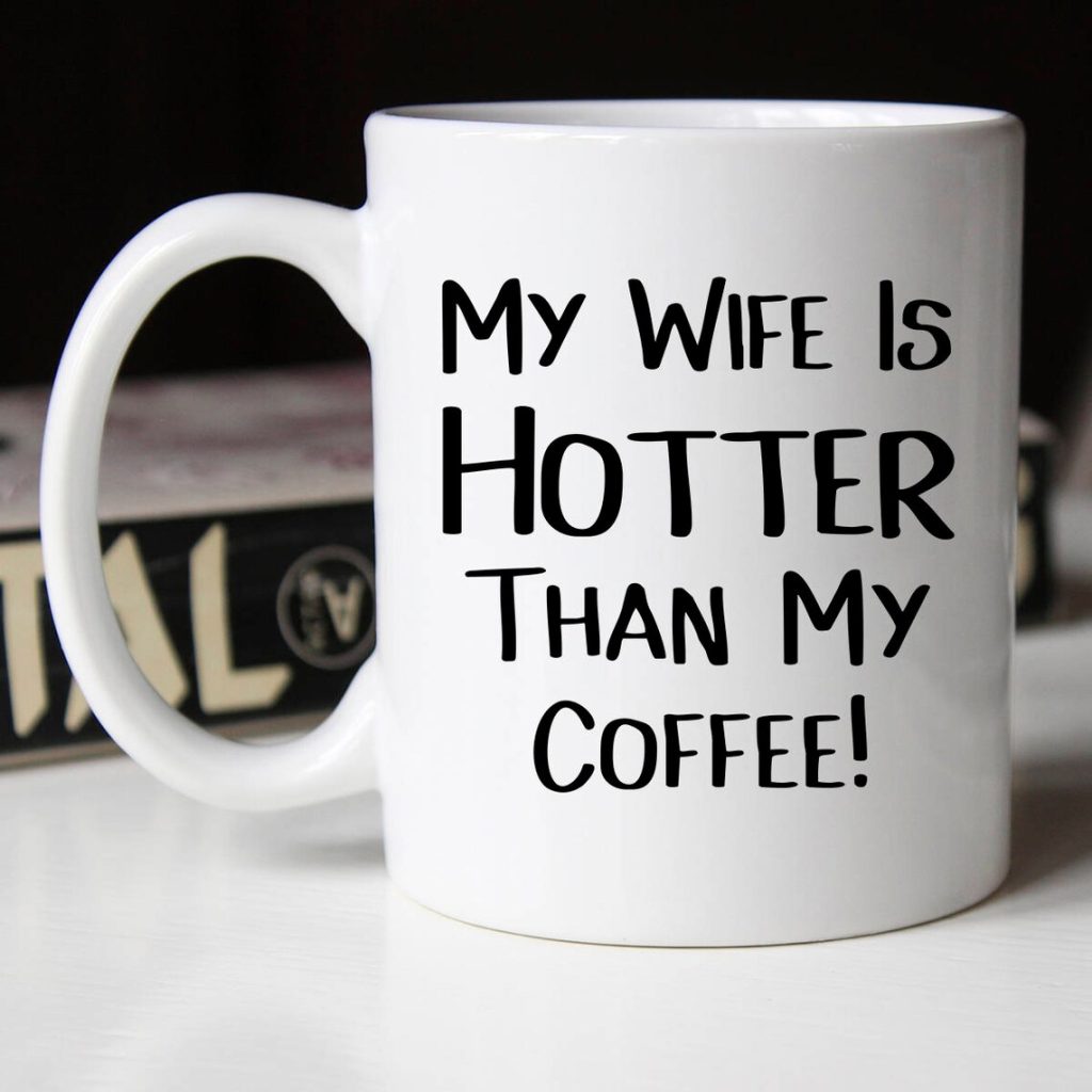 Funny Coffee Mugs-My Wife Is Hotter Than My Coffee